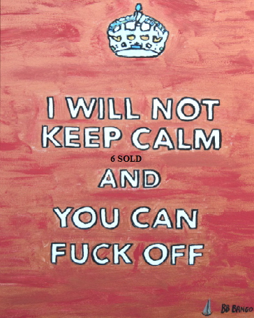 'I will not keep Calm'  Painting by BB Bango in acrylic 75*60 cm on canvas.  On display Bembridge shop. £60.  