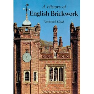 A History of English Brickwork: With examples and notes of the architectural use and manipulation of brick from mediaeval times to the end of the Georgian period (Hardcover) by Nathaniel Lloyd 